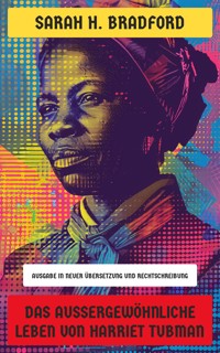 Das außergewöhnliche Leben von Harriet Tubman - Sarah H. Bradford - E-Book