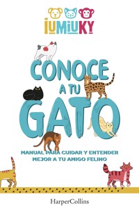 Conoce a tu gato. Manual para cuidar y entender mejor a tu amigo felino - Mediaset IUMIUKY - E-Book