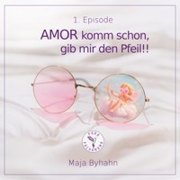 AMOR komm schon, gib mir den Pfeil! 1. Episode - Maja Byhahn - Hörbuch