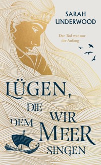 Lügen, die wir dem Meer singen - Sarah Underwood - E-Book