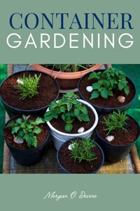 Container Gardening:: - Morgan O. Devine - E-Book