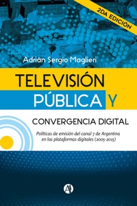 Televisión Pública y convergencia digital (2da. edición) - Adrián Sergio Maglieri - E-Book