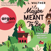 Maybe Meant to Be - Füreinander bestimmt - vielleicht (Ungekürzte Lesung) - K. L. Walther - Hörbuch