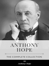 Anthony Hope – The Complete Collection - Anthony Hope - E-Book