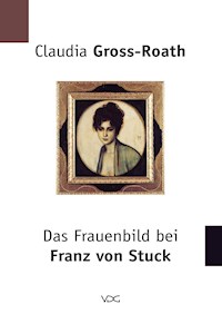 Das Frauenbild bei Franz von Stuck - Claudia Gross-Roath - E-Book