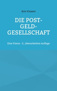 Die Post-Geld-Gesellschaft - Kris Vinzent - E-Book