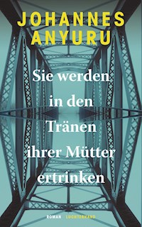 Sie werden in den Tränen ihrer Mütter ertrinken - Johannes Anyuru - E-Book