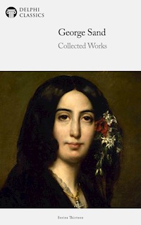 Delphi Collected Works of George Sand (Illustrated) - George Sand - E-Book