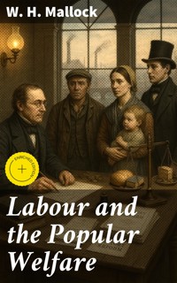 Labour and the Popular Welfare - W. H. Mallock - E-Book