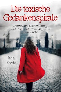 Die toxische Gedankenspirale - Tanja Knecht - E-Book