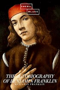 The Autobiography of Benjamin Franklin - Benjamin Franklin - E-Book