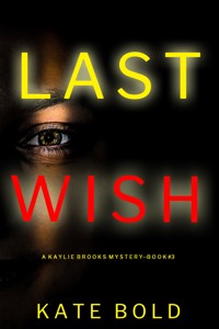 Last Wish (A Kaylie Brooks Psychological Suspense Thriller—Book 3) - Kate Bold - E-Book