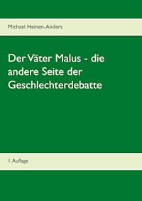 Der Väter Malus - die andere Seite der Geschlechterdebatte - Michael Heinen-Anders - E-Book
