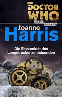 Doctor Who - Zeitreisen 7: Die Einsamkeit des Langstreckenreisenden - Joanne Harris - E-Book