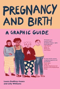Pregnancy and Birth: A Graphic Guide - Laura Godfrey-Isaacs - E-Book