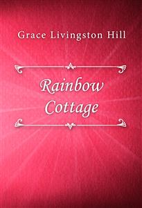 Rainbow Cottage - Grace Livingston Hill - E-Book