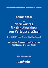 Kommentar zum Normvertrag für den Abschluss von Verlagsverträgen mit vielen Tipps aus der Praxis für Autorinnen und Autoren - Tobias Kiwitt - E-Book