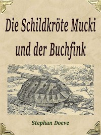 Die Schildkröte Mucki und der Buchfink - Stephan Doeve - E-Book