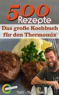 500 Rezepte - Das große Kochbuch für den Thermomix® - Wunderkessel - E-Book