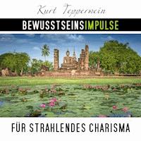 Bewusstseinsimpulse für strahlendes Charisma - Kurt Tepperwein - Hörbuch