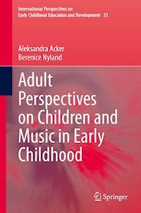 Adult Perspectives on Children and Music in Early Childhood - Aleksandra Acker - E-Book