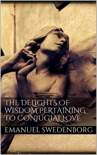 The Delights of Wisdom Pertaining to Conjugial Love - Emanuel Swedenborg - E-Book