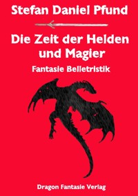 Die Zeit der Helden und Magier - Stefan Daniel Pfund - E-Book