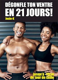Dégonfle ton ventre en 21 jours ! - Josie K. - E-Book
