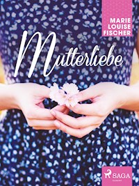 Mutterliebe - Marie Louise Fischer - E-Book