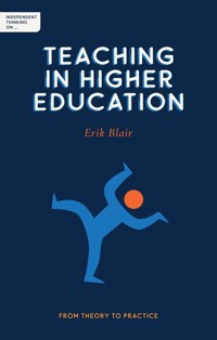 Independent Thinking on Teaching in Higher Education - Erik Blair - E-Book