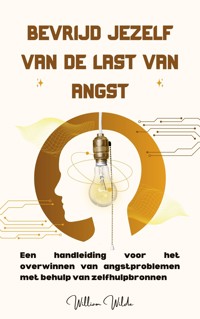 Bevrijd jezelf van de last van angst - William Wilde - E-Book