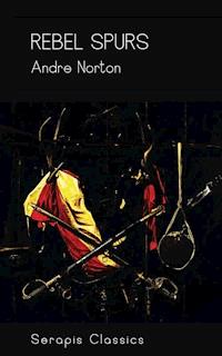 Rebel Spurs (Serapis Classics) - Andre Norton - E-Book