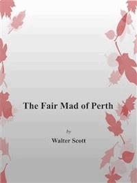 The Fair Mad of Perth - Walter Scott - E-Book