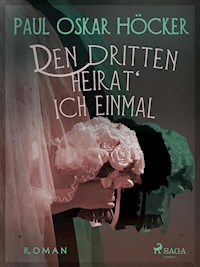 Den Dritten heirat' ich einmal - Paul Oskar Höcker - E-Book