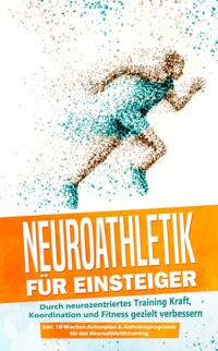 Neuroathletik für Einsteiger: Durch neurozentriertes Training Kraft, Koordination und Fitness gezielt verbessern - inkl. 10-Wochen-Actionplan & Aufwärmprogramm für das Neuroathletiktraining - Phillip Roden - E-Book + Hörbuch