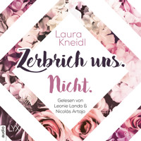Zerbrich uns. Nicht. - Berühre mich nicht-Reihe, Teil 4 (Ungekürzt) - Laura Kneidl - Hörbuch