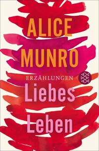 Liebes Leben - Alice Munro - E-Book