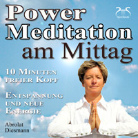 Power Meditation am Mittag - 10 Minuten freier Kopf - Entspannung und neue Energie - Franziska Diesmann - Hörbuch