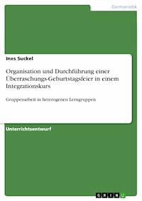 Organisation und Durchführung einer Überraschungs-Geburtstagsfeier in einem Integrationskurs - Ines Suckel - E-Book