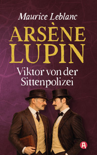 Arsène Lupin – Viktor von der Sittenpolizei. Detektivroman - Leblanc Maurice - E-Book