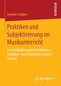 Praktiken und Subjektivierung im Musikunterricht - Samuel Campos - E-Book