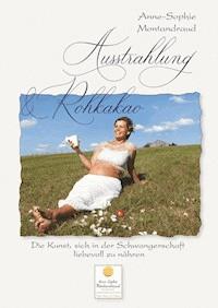 Ausstrahlung & Rohkakao - Anne-Sophie Montandraud - E-Book