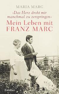 »Das Herz droht mir manchmal zu zerspringen« - Maria Marc - E-Book