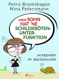 Mein Sohn hat 'ne Schildkrötenunterfunktion – Mitgehört in Deutschland - Nina Petersmann - E-Book
