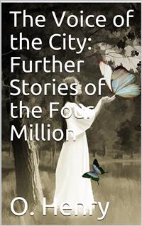 The Voice of the City: Further Stories of the Four Million - O. Henry - E-Book