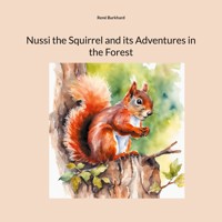 Nussi the Squirrel and its Adventures in the Forest - René Burkhard - E-Book