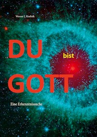 DU bist GOTT - Werner J. Kraftsik - E-Book