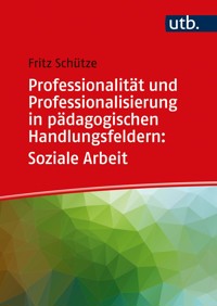 Professionalität und Professionalisierung in pädagogischen Handlungsfeldern: Soziale Arbeit - Fritz Schütze - E-Book