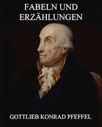 Fabeln und Erzählungen - Gottlieb Konrad Pfeffel - E-Book