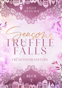 Seasons in Truffle Falls - Frühlingsknistern - Lilly Autumn - E-Book